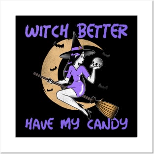 Witch Better Have My Candy Posters and Art